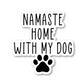 Namaste Home With My Dog Vinyl Sticker
