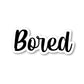 Bored Vinyl Sticker