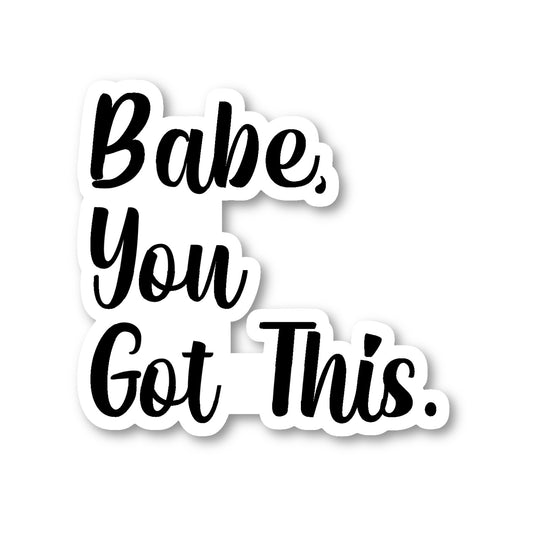 Babe You Got This Vinyl Sticker