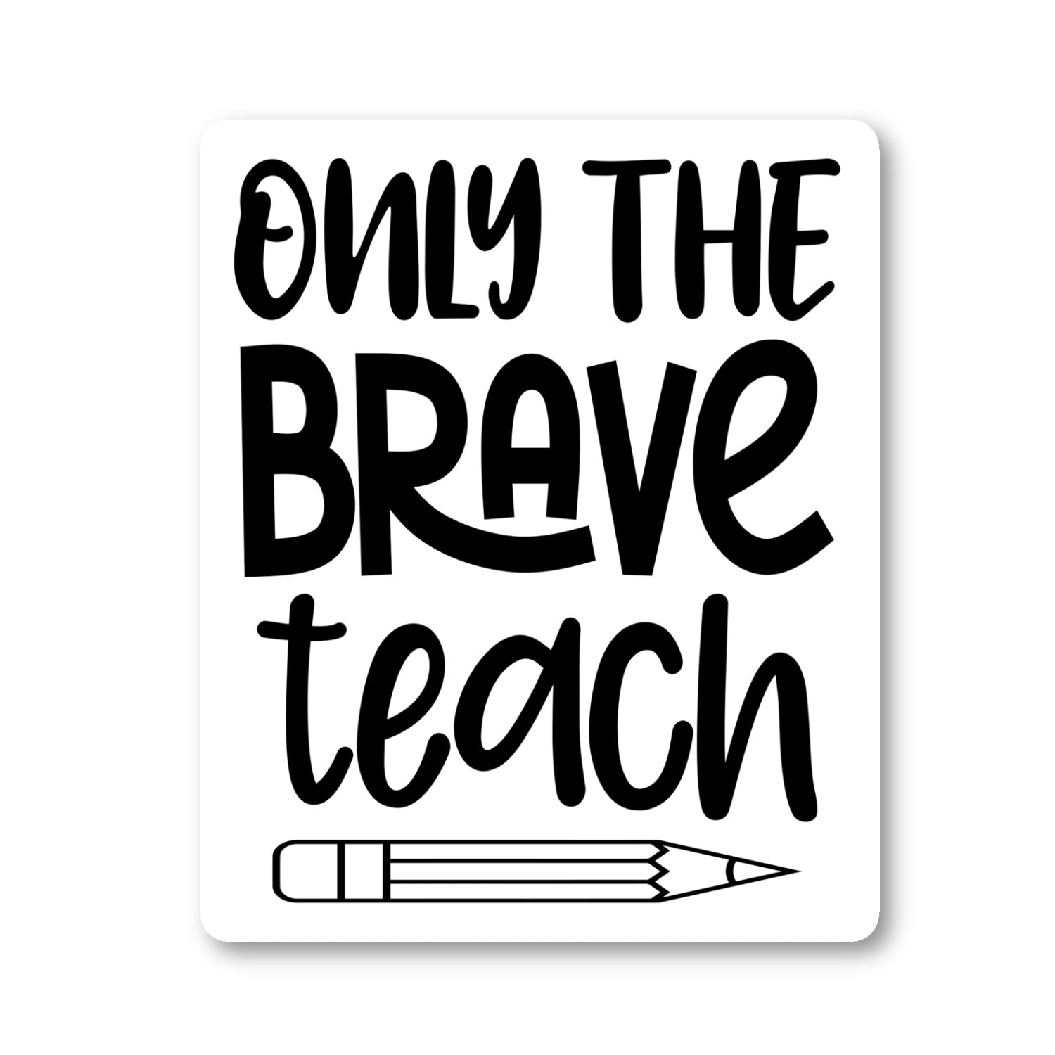 Only The Brave Teach Vinyl Sticker