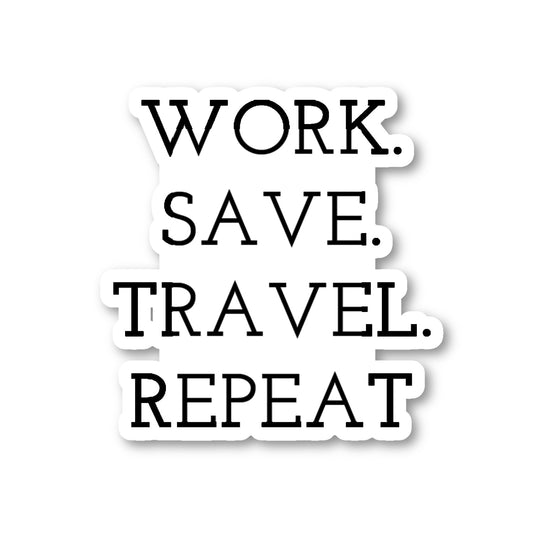 Work Save Travel Repeat Vinyl Sticker