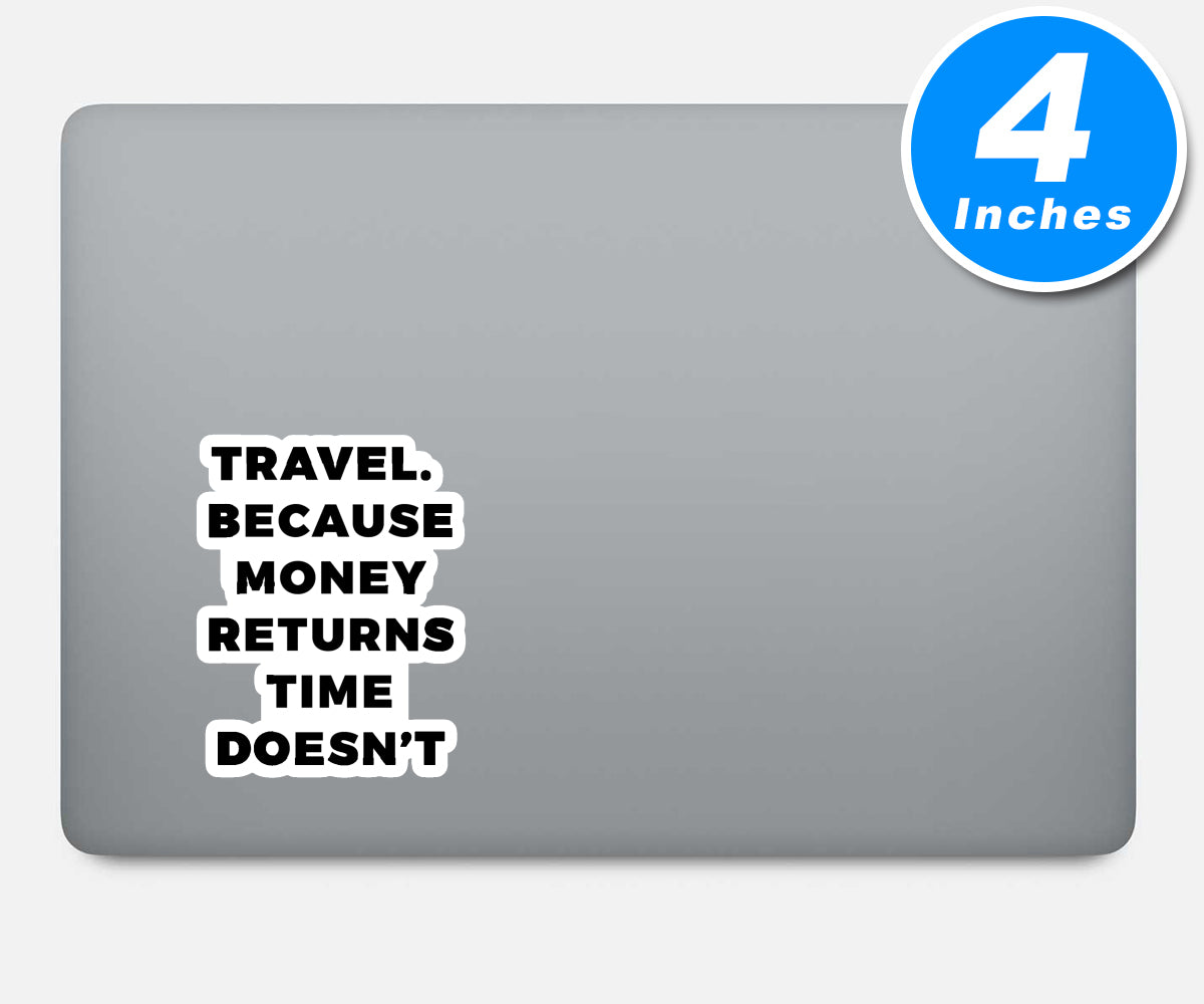 Travel Because Money Returns Time Does Not Vinyl Stickers