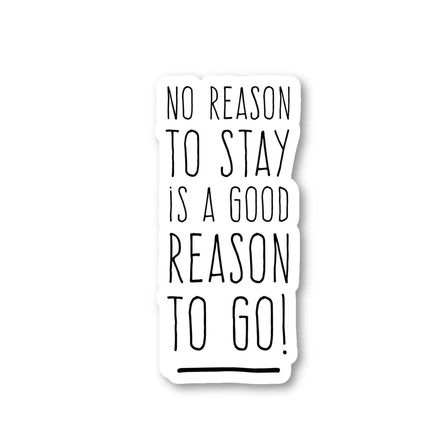 No Reason To Stay Is A Good Reason To Go Vinyl Sticker