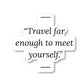 Travel Far Enough To Meet Yourself Vinyl Sticker