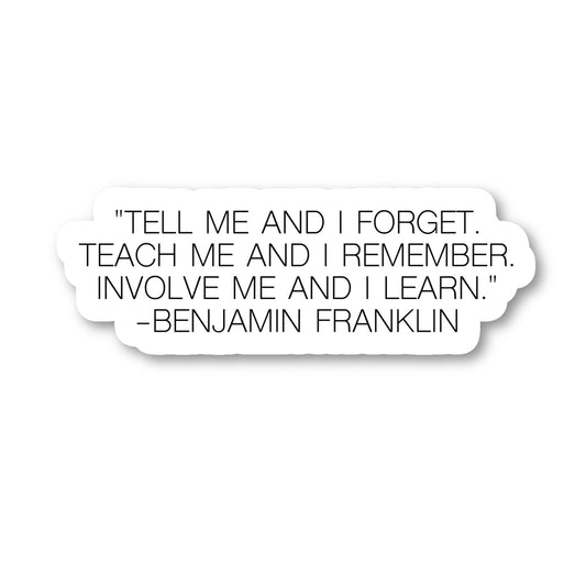 Benjamin Franklin Tell Me And I Forget Vinyl Sticker