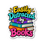 Easily Distracted By Books Quote Vinyl Sticker