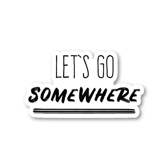 Lets Go Somewhere Vinyl Sticker