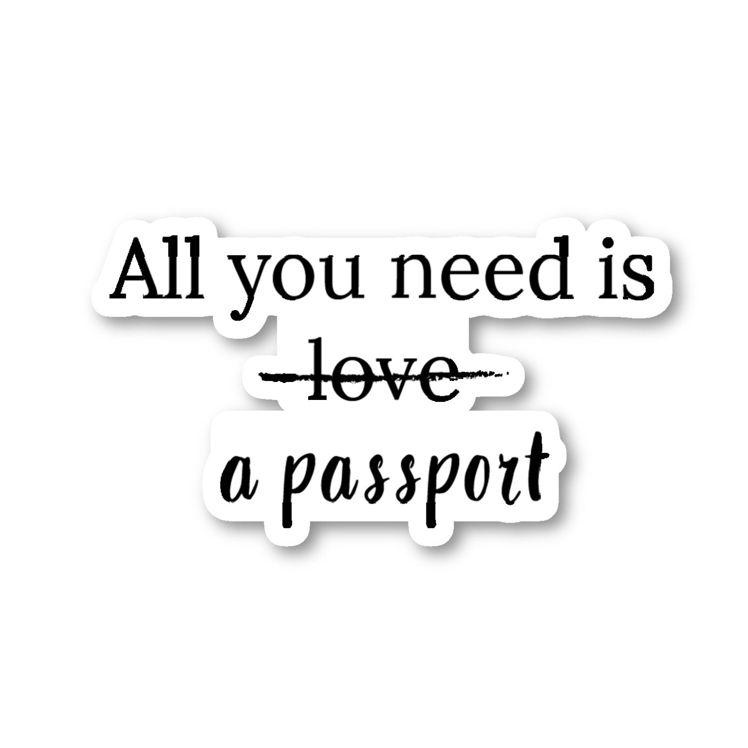 All You Need Is A Passport Vinyl Sticker