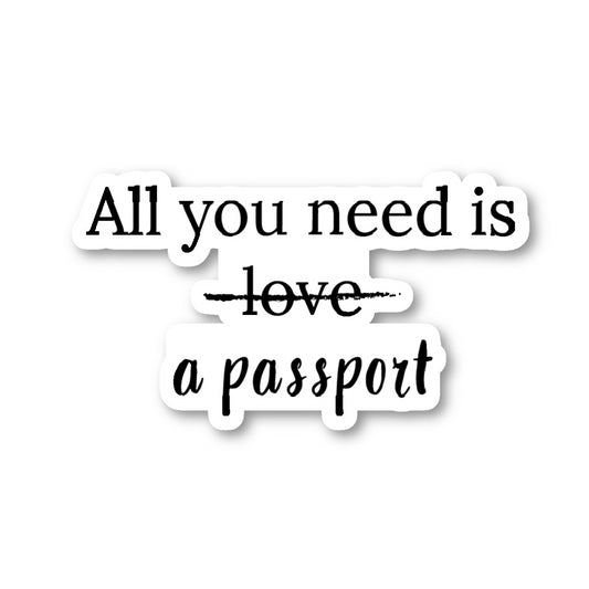 All You Need Is A Passport Vinyl Sticker
