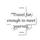 Travel Far Enough To Meet Yourself Vinyl Sticker