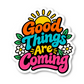 Good Things Are Coming Quote Vinyl Sticker