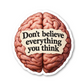Dont Believe Everything You Think Quote Vinyl Sticker