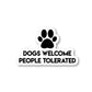 Dogs Welcome People Tolerated Vinyl Sticker
