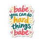 Babe You Can Do Hard Things Babe Sticker Vinyl Sticker
