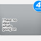 I Have No Idea Whats Going On Vinyl Stickers