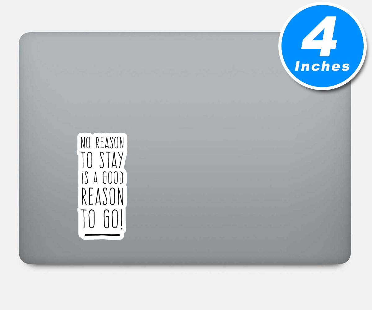 No Reason To Stay Is A Good Reason To Go Vinyl Stickers