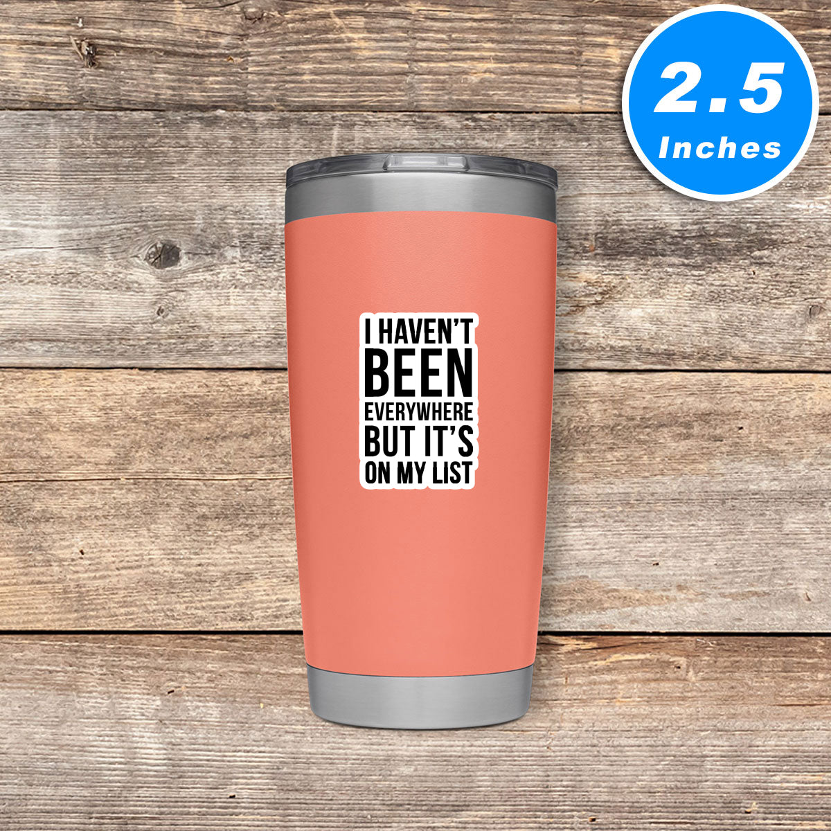 I Have Not Been Everywhere But Its On My List Vinyl Stickers
