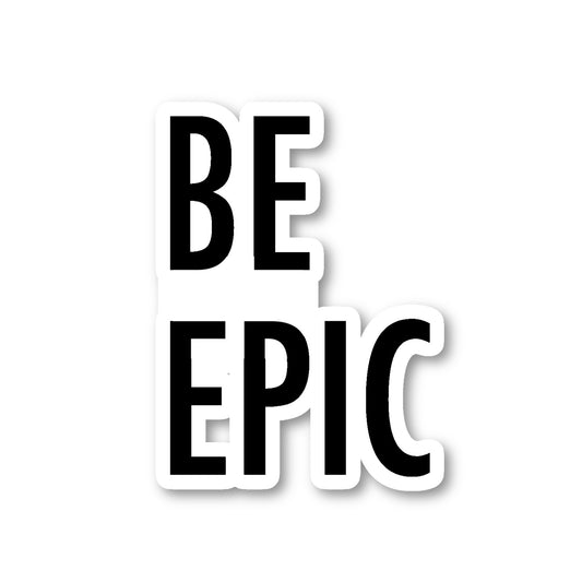 Be Epic Vinyl Sticker