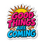 Good Things Are Coming Quote Vinyl Sticker