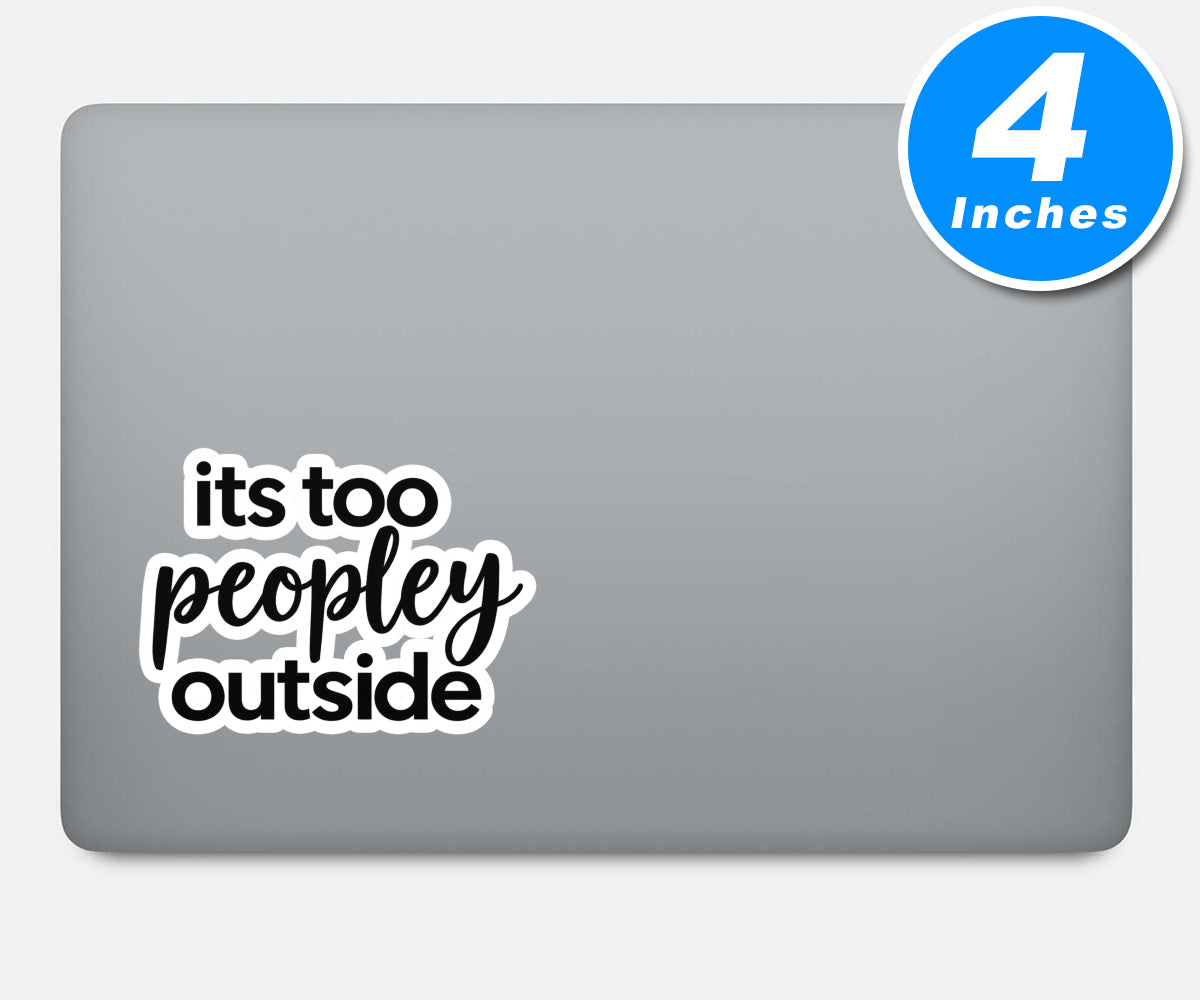 Its Too Peopley Outside Quote Vinyl Stickers