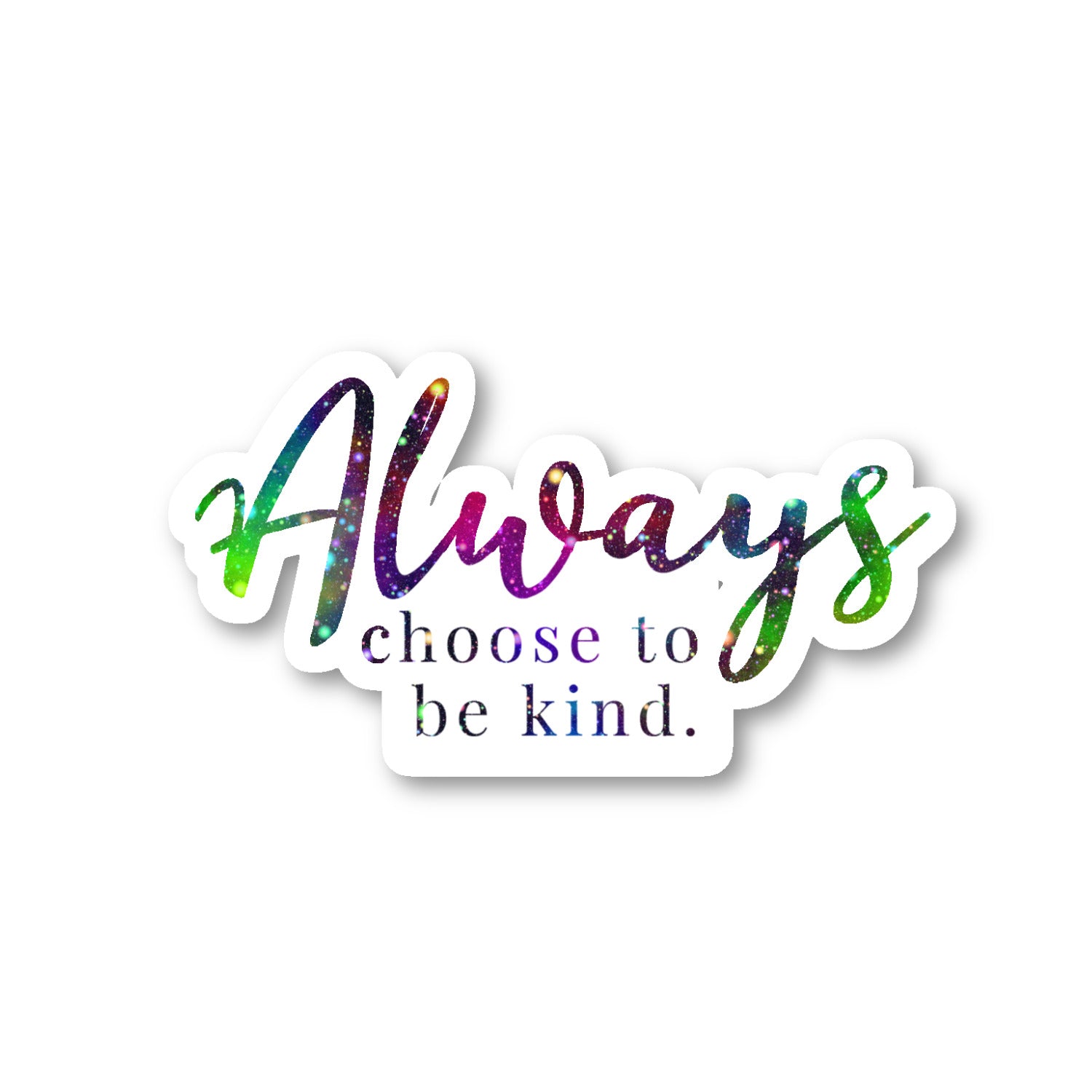Always Choose To Be Kind Vinyl Sticker