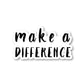 Make A Difference Vinyl Sticker