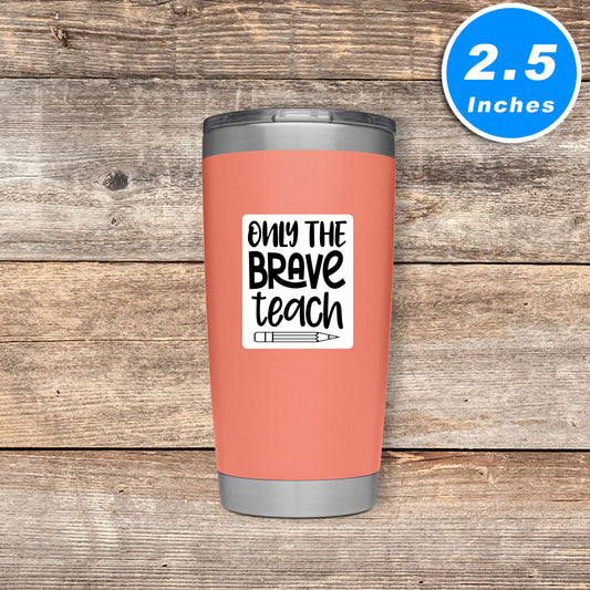 Only The Brave Teach Vinyl Stickers