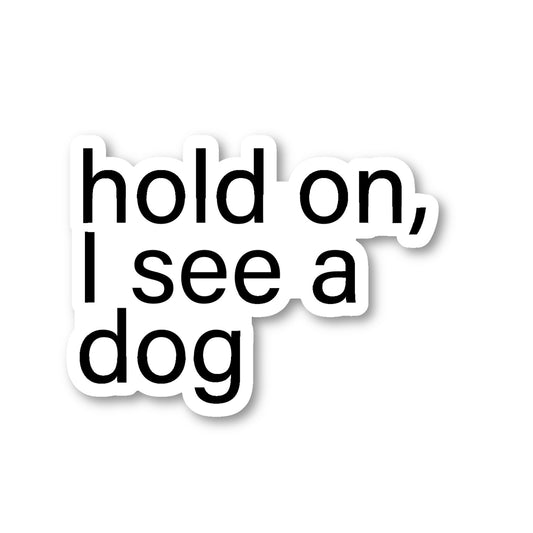 Hold On I See A Dog Vinyl Sticker