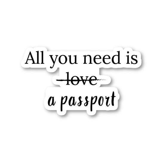 All You Need Is A Passport Vinyl Sticker