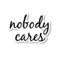 Nobody Cares Vinyl Sticker