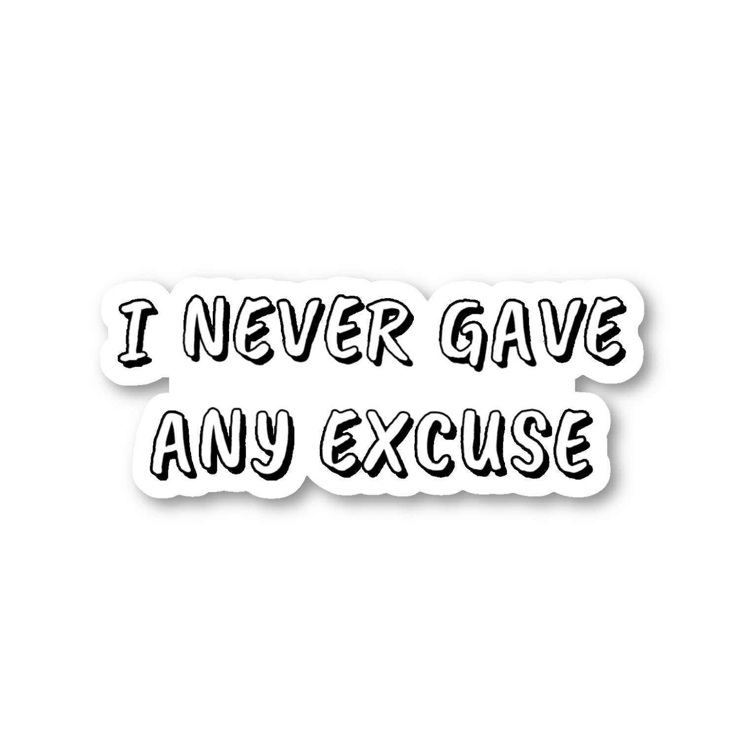 I Never Gave Any Excuse Vinyl Sticker