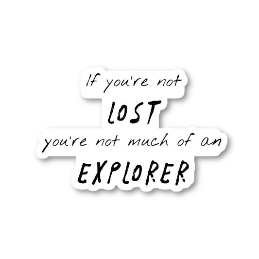 If You Are Not Lost You Are Not Much Of An Explorer Vinyl Sticker