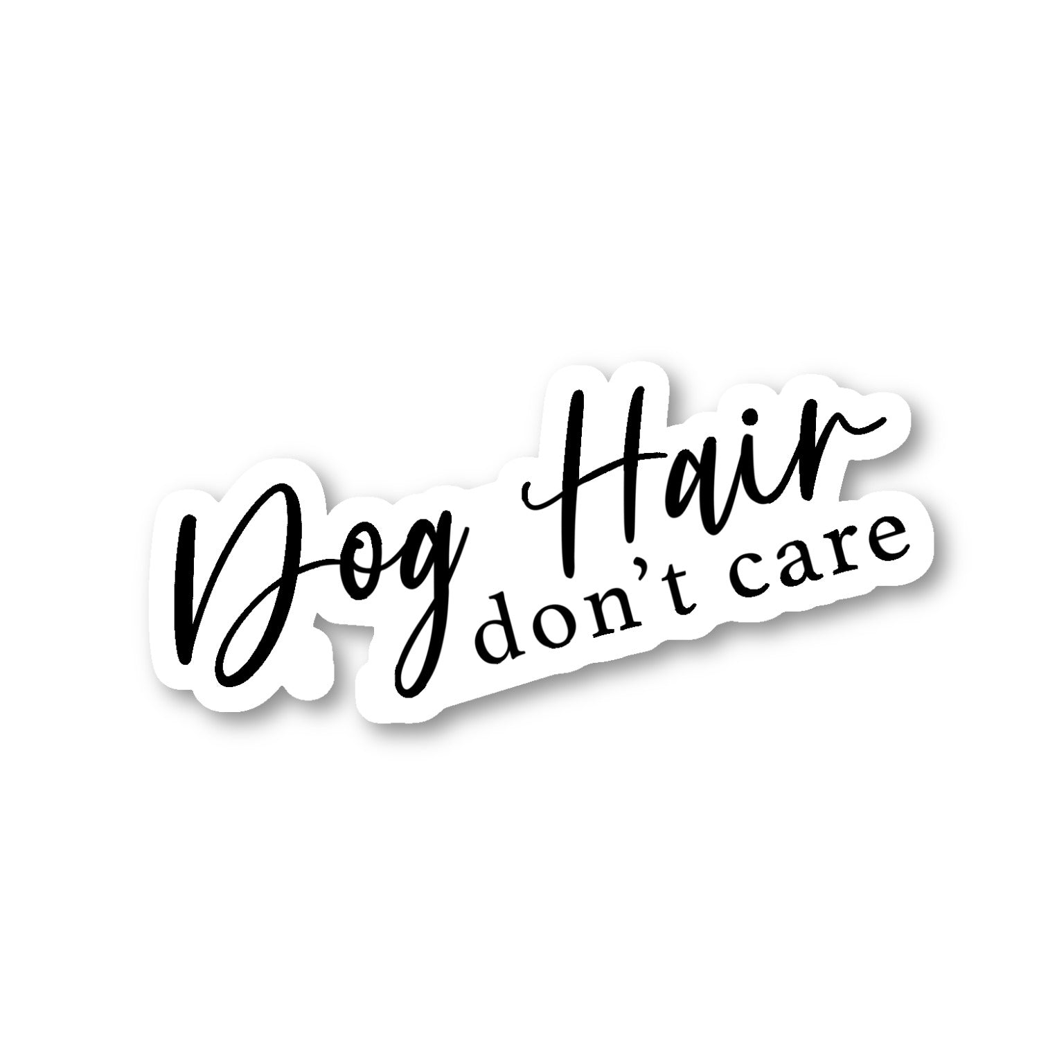 Dog Hair Dont Care Vinyl Sticker