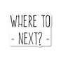 Where To Next Vinyl Sticker