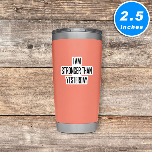 I Am Stronger Than Yesterday Vinyl Stickers