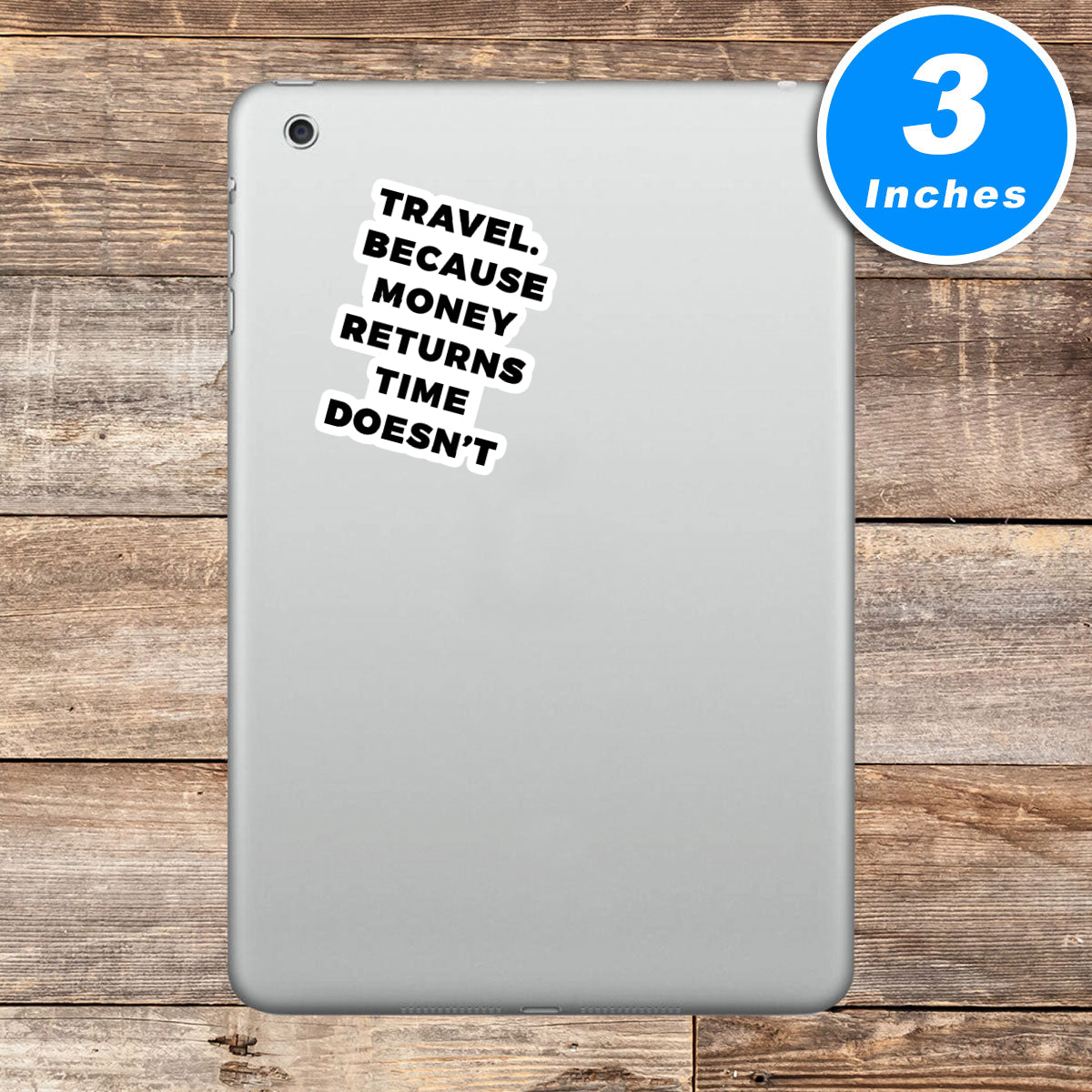 Travel Because Money Returns Time Does Not Vinyl Stickers