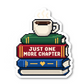 Just One More Chapter Quote Vinyl Sticker